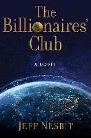 The Billionaires' Club de Jeff Nesbit