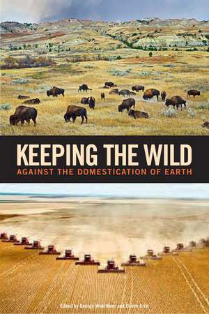 Keeping the Wild: Against the Domestication of Earth de George Wuerthner