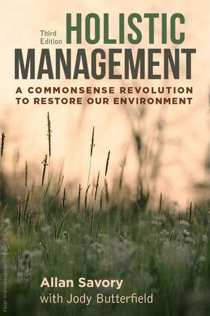 Holistic Management, Third Edition: A Commonsense Revolution to Restore Our Environment de Allan Savory