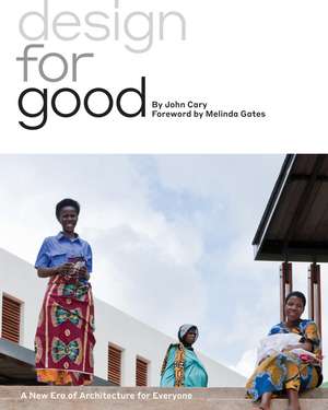 Design for Good: A New Era of Architecture for Everyone de John Cary