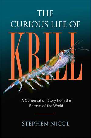 The Curious Life of Krill: A Conservation Story from the Bottom of the World de Stephen Nicol