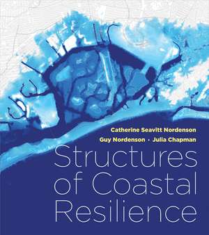 Structures of Coastal Resilience de Catherine Seavitt Nordenson