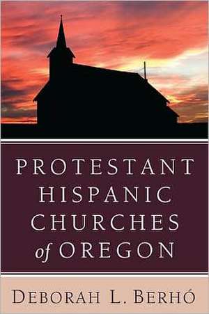 Protestant Hispanic Churches of Oregon de Deborah L. Berho