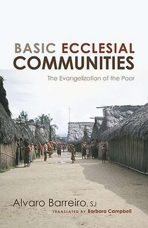 Basic Ecclesial Communities: The Evangelization of the Poor de Alvaro Barreiro