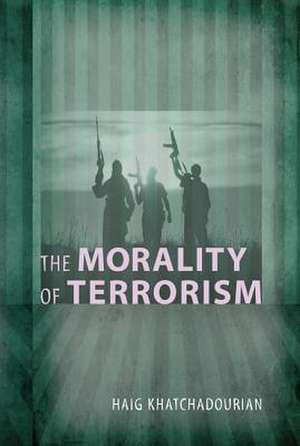 The Morality of Terrorism de Haig A. Khatchadourian