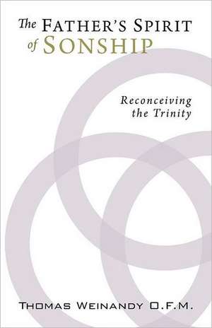 The Father's Spirit of Sonship: Reconceiving the Trinity de Thomas G. Weinandy