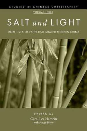 Salt and Light, Volume 3: More Lives of Faith That Shaped Modern China de Carol Lee Hamrin