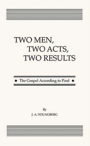 Two Men, Two Acts, Two Results: The Gospel According to Paul de J. A. Youngberg