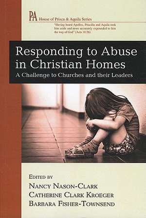 Responding to Abuse in Christian Homes: A Challenge to Churches and Their Leaders de Nancy Nason-Clark