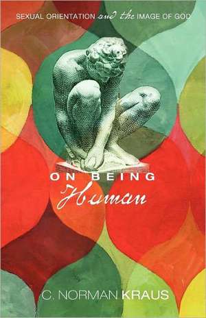 On Being Human: Sexual Orientation and the Image of God de C. Norman Kraus