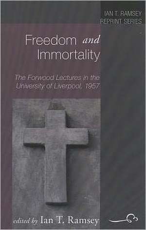 Freedom and Immortality: The Forwood Lectures in the University of Liverpool, 1957 de Ian T. Ramsey