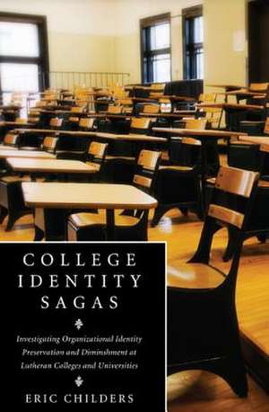 College Identity Sagas: Investigating Organizational Identity Preservation and Diminshment at Lutheran Colleges and Universities de Eric Childers