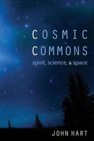 Cosmic Commons: Spirit, Science, and Space de John Hart