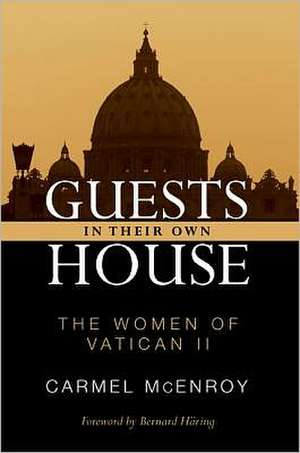 Guests in Their Own House: The Women of Vatican II de Carmel Elizabeth McEnroy