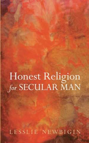 Honest Religion for Secular Man de Lesslie Newbigin