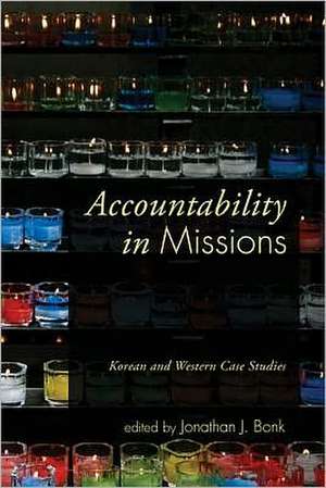 Accountability in Missions: Korean and Western Case Studies de Jonathan J. Bonk