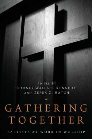 Gathering Together: Baptists at Work in Worship de Rodney Wallace Kennedy