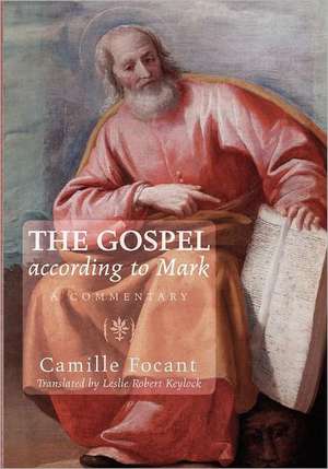 The Gospel According to Mark: A Commentary de Camille Focant