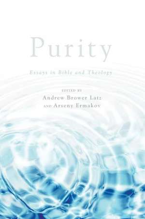 Purity: Essays in Bible and Theology de Andrew Brower Latz