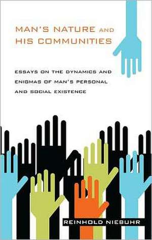 Man's Nature and His Communities: Essays on the Dynamics and Enigmas of Man's Personal and Social Existence de Reinhold Niebuhr