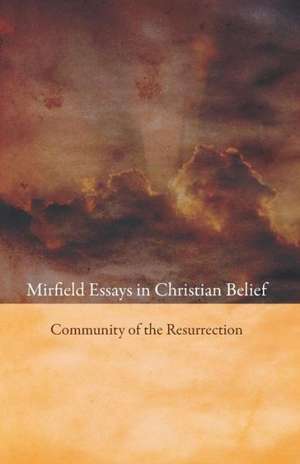 Mirfield Essays in Christian Belief de Community of the Resurrection