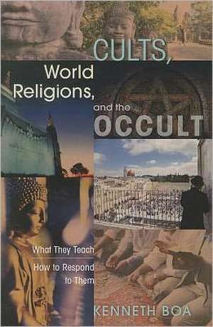 Cults, World Religions and the Occult de Kenneth Boa