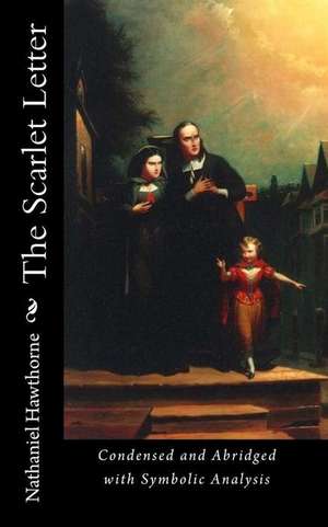 The Scarlet Letter: Condensed and Abridged with Symbolic Analysis de Nathaniel Hawthorne