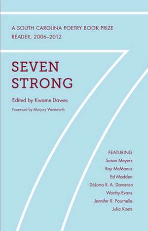 Seven Strong: A South Carolina Poetry Book Prize Reader, 2006-2012 de Marjory Wentworth