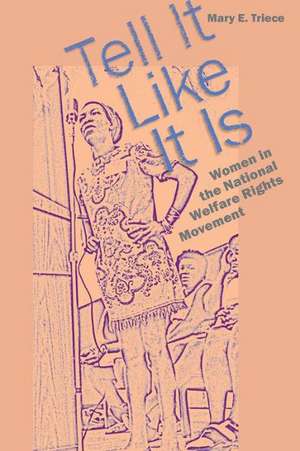 Tell It Like It Is: Women in the National Welfare Rights Movement de Mary Eleanor Triece