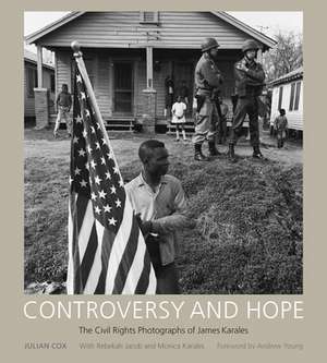 Controversy and Hope: The Civil Rights Photographs of James Karales de Julian Cox