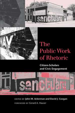 The Public Work of Rhetoric: Citizen-Scholars and Civil Engagement de Gerard A. Hauser