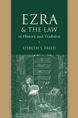 Ezra and the Law in History and Tradition de Lisbeth S. Fried