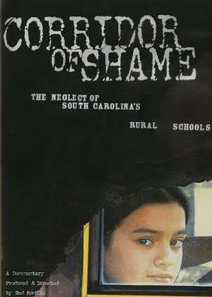 Corridor of Shame: The Neglect of South Carolina S Rural Schools de Pat Conroy