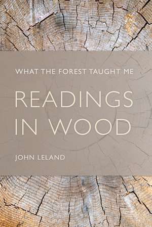 Readings in Wood: What the Forest Taught Me de John Leland