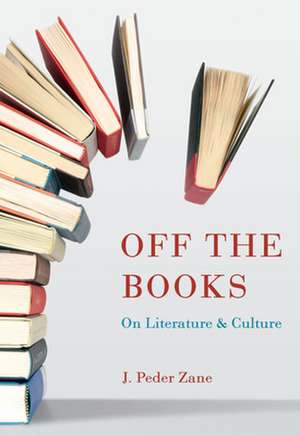 Off the Books: On Literature and Culture de J. Peder Zane