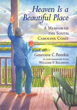 Heaven Is a Beautiful Place: A Memoir of the South Carolina Coast in Conversation with William P. Baldwi de Genevieve C. Peterkin