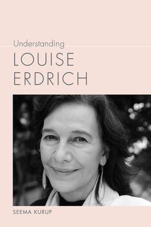 Understanding Louise Erdrich de Seema Kurup