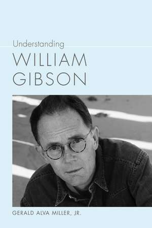 Understanding William Gibson de Gerald Alva Miller Jr