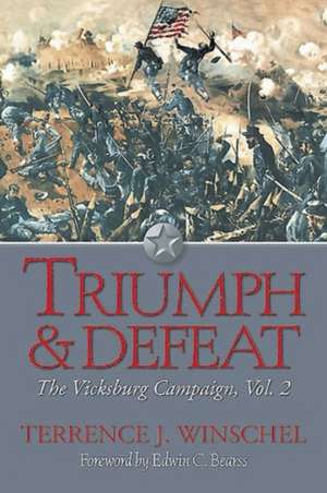 Triumph and Defeat: The Vicksburg Campaign: Volume 2 de Terrence J. Winschel