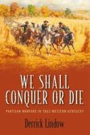 We Shall Conquer or Die de Derrick Lindow