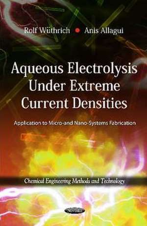 Aqueous Electrolysis Under Extreme Current Densities de Rolf Wuthrich