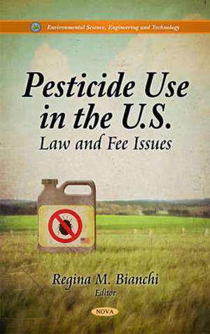 Pesticide Use in the U.S. de Regina M. Bianchi