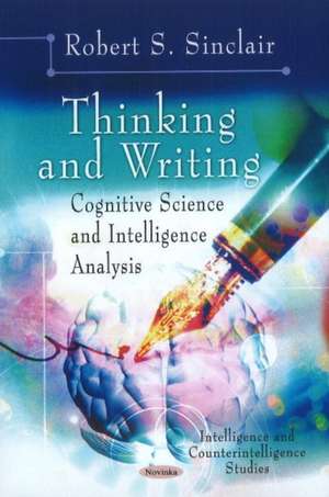 Thinking & Writing: Cognitive Science & Intelligence Analysis de Robert S. Sinclair