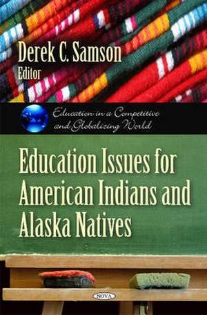 Education Issues for American Indians & Alaska Natives de Derek C. Samson