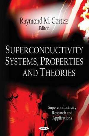 Superconductivity Systems, Properties & Theories de Raymond M. Cortez