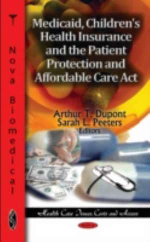 Medicaid, Children's Health Insurance & the Patient Protection & Affordable Care Act de Arthur T. Dupont