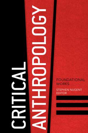 Critical Anthropology: Foundational Works de Stephen Nugent