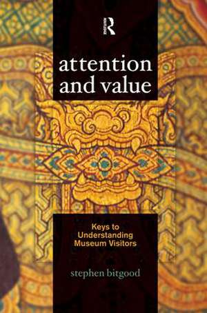 Attention and Value: Keys to Understanding Museum Visitors de Stephen Bitgood