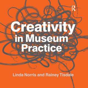 Creativity in Museum Practice de Linda Norris