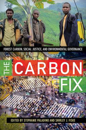 The Carbon Fix: Forest Carbon, Social Justice, and Environmental Governance de Stephanie Paladino